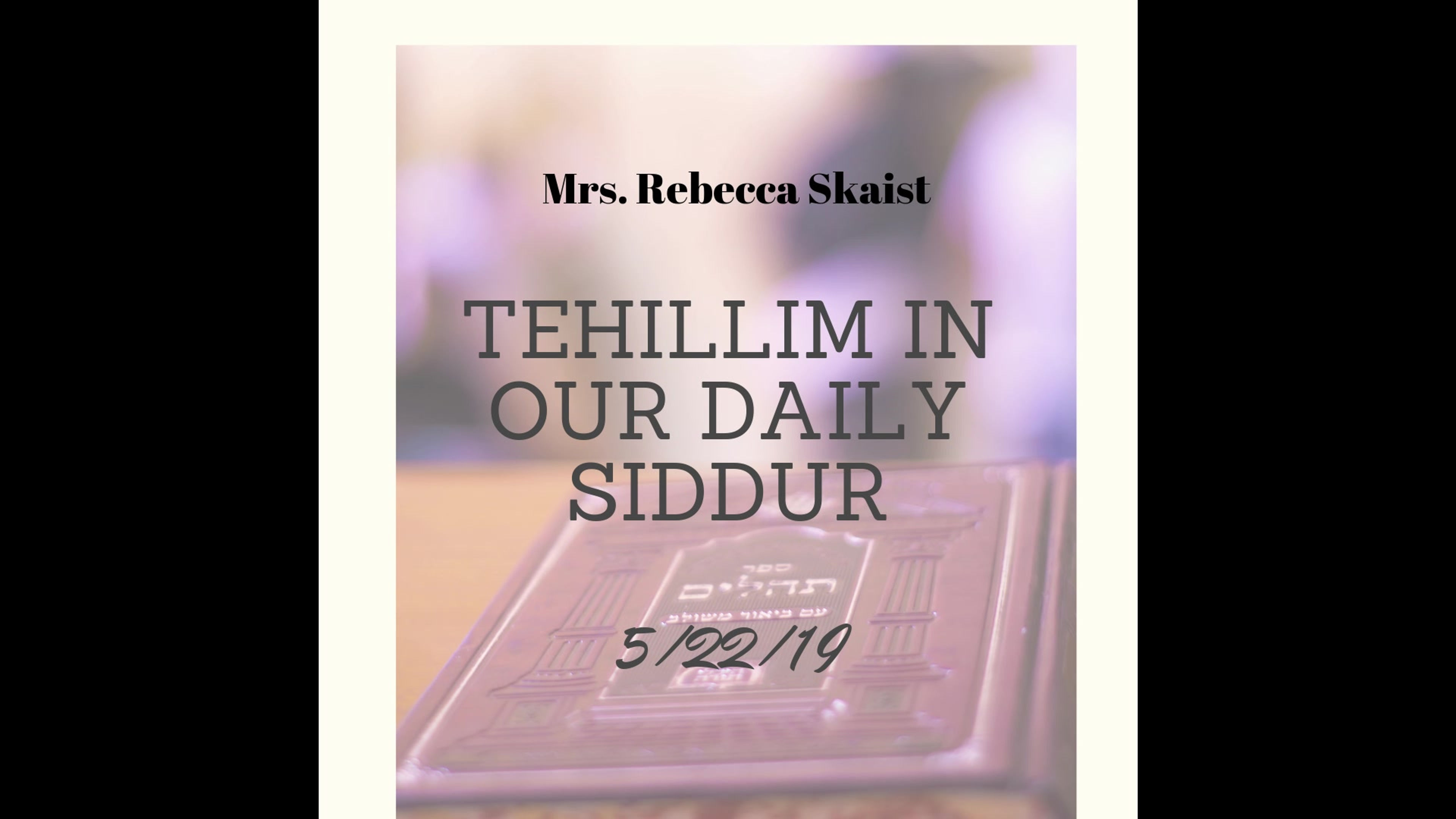 Making Tehillim More Real and More Relevant, Rebecca Skaist